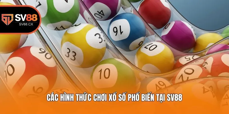 Các hình thức chơi xổ số phổ biến tại Sv88