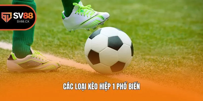 Các loại kèo hiệp 1 phổ biến