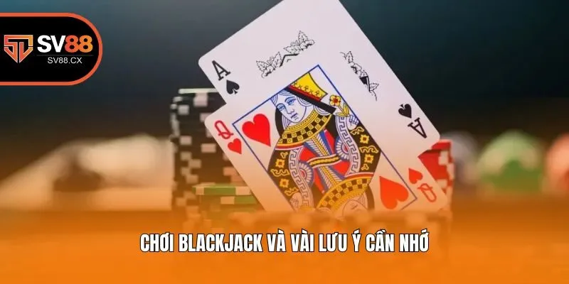 Chơi Blackjack và vài lưu ý cần nhớ