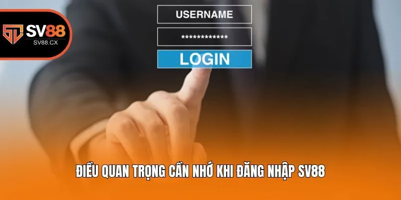 Điều quan trọng cần nhớ khi đăng nhập Sv88
