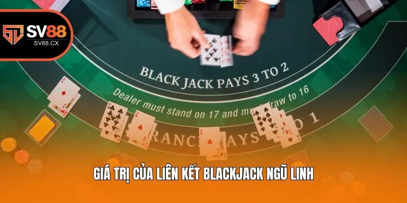 Giá trị của liên kết Blackjack Ngũ Linh