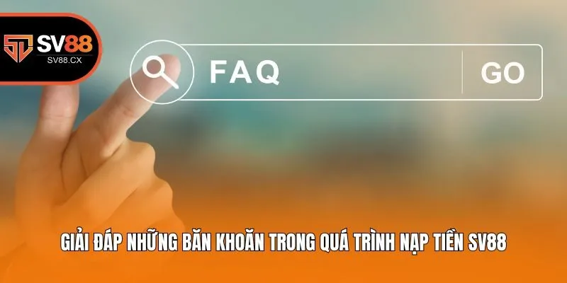 Giải đáp những băn khoăn trong quá trình nạp tiền Sv88