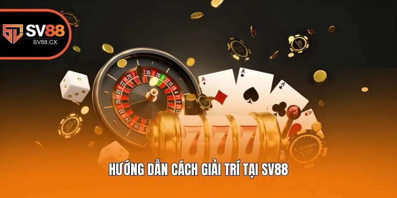 Hướng dẫn cách giải trí tại Sv88