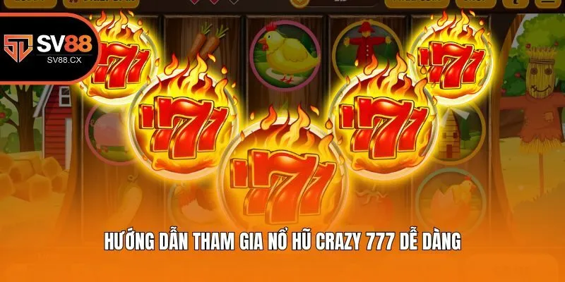Hướng dẫn tham gia nổ hũ Crazy 777 dễ dàng