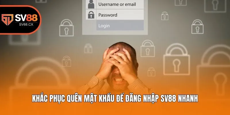 Khắc phục quên mật khẩu để đăng nhập Sv88 nhanh