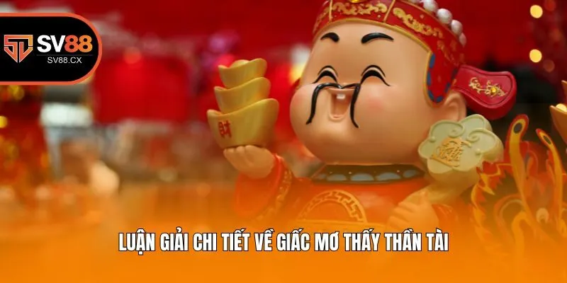 Luận giải chi tiết về giấc mơ thấy thần tài