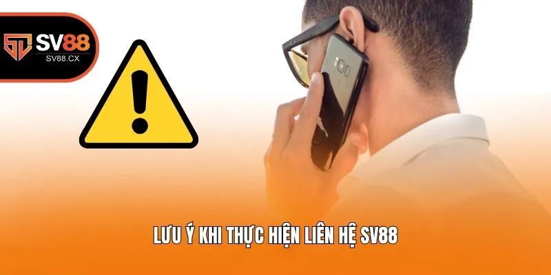 Lưu ý khi thực hiện liên hệ Sv88