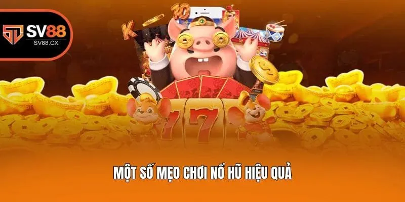 Một số mẹo chơi nổ hũ hiệu quả