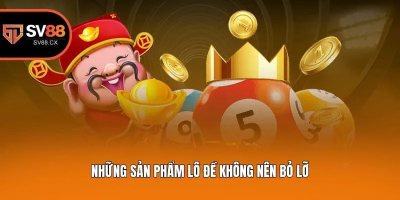 Những sản phẩm lô đề không nên bỏ lỡ