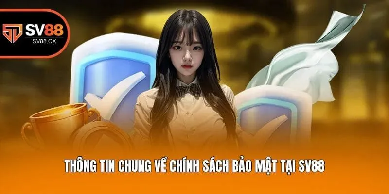 Thông tin chung về chính sách bảo mật tại Sv88