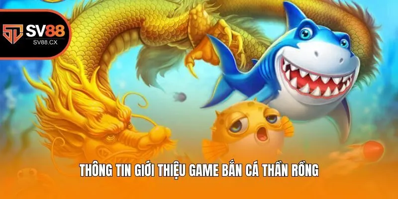 Thông tin giới thiệu game bắn cá thần rồng