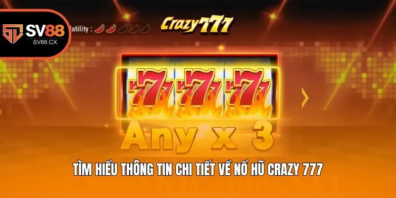 Tìm hiểu thông tin chi tiết về nổ hũ Crazy 777