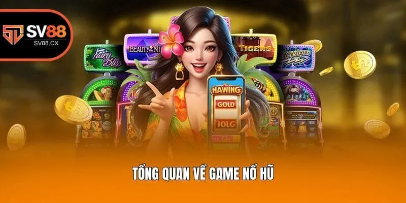 Tổng quan về game nổ hũ
