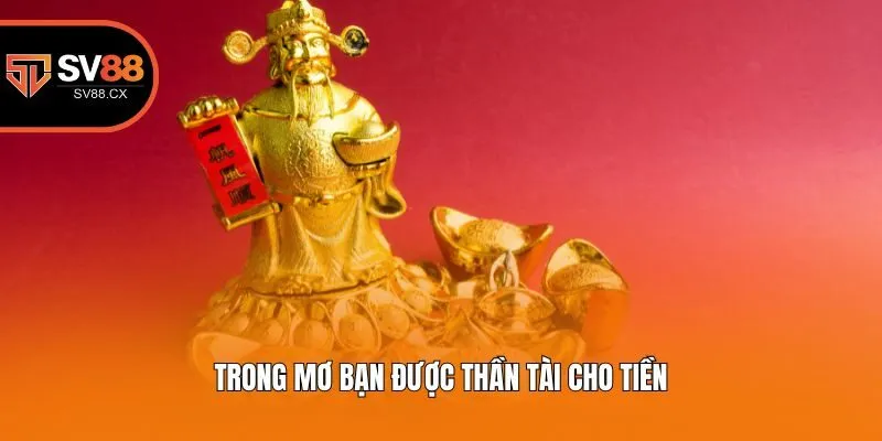 Trong mơ bạn được thần tài cho tiền