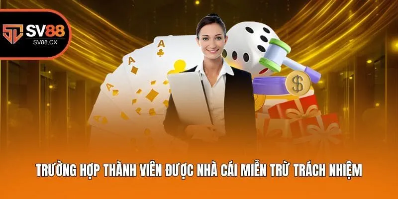 Trường hợp thành viên được nhà cái miễn trừ trách nhiệm