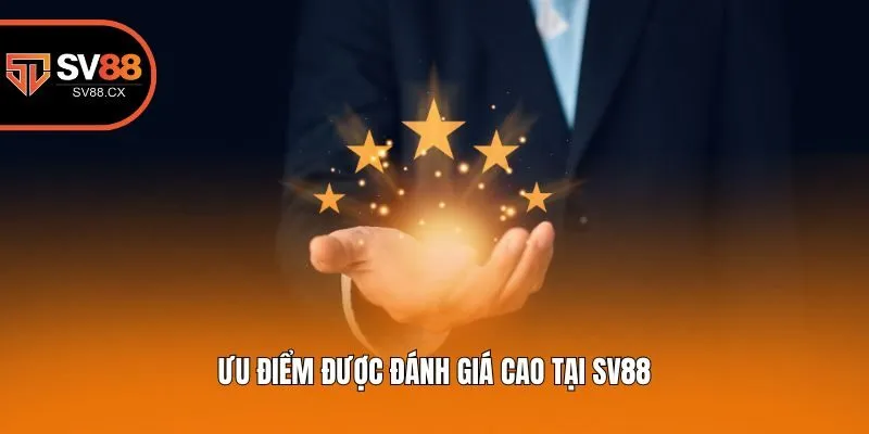 Ưu điểm được đánh giá cao tại Sv88